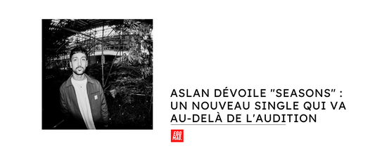 Aslan Dévoile "SEASONS" : Un Nouveau Single Qui Va au-delà de l'Audition