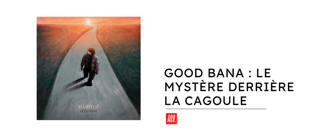 Good Bana : Le Mystère derrière la Cagoule