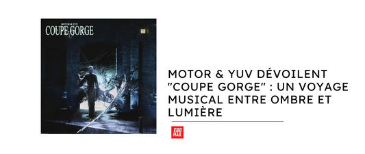 Motor & Yuv Dévoilent "Coupe Gorge" : Un Voyage Musical Entre Ombre et Lumière