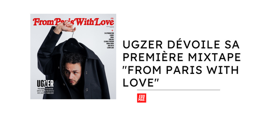 Ugzer Dévoile Sa Première Mixtape "From Paris With Love"