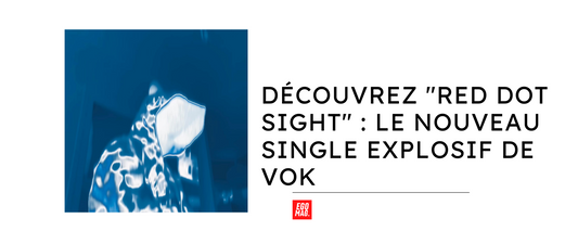 Découvrez "Red Dot Sight" : Le Nouveau Single Explosif de VOK