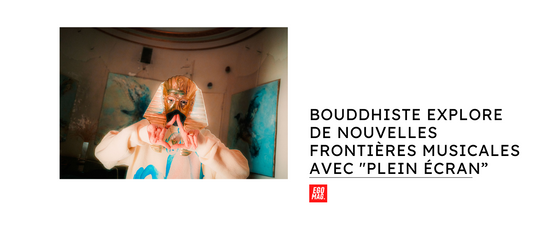 Bouddhiste Explore de Nouvelles Frontières Musicales avec "Plein Écran”