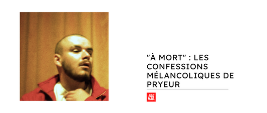 "À MORT" : Les confessions mélancoliques de Pryeur