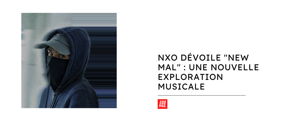 NXO Dévoile "New Mal" : Une Nouvelle Exploration Musicale