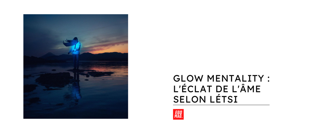 GLOW MENTALITY : L'Éclat de l'Âme selon Létsi