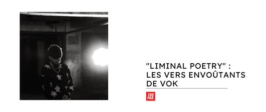 "LIMINAL POETRY" : Les Vers Envoûtants de VOK
