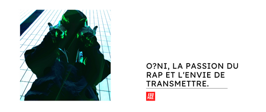 O?NI, la passion du rap et l'envie de transmettre.