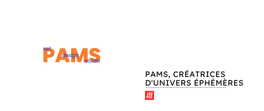 Pams, créatrices d'univers éphémères.