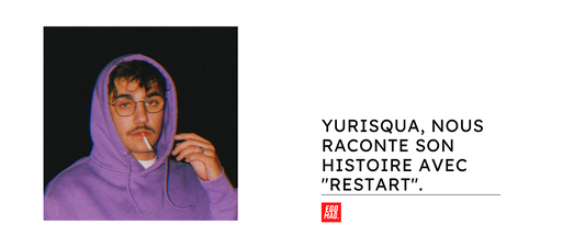 Yurisqua, nous raconte son histoire avec "Restart".