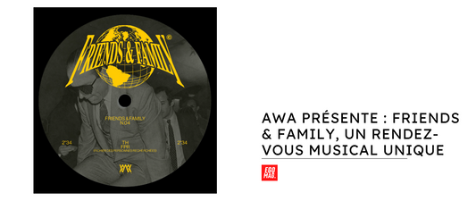 AWA présente : Friends & Family, un Rendez-vous Musical Unique