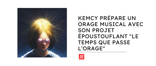 KEMCY Prépare un Orage Musical avec son Projet Époustouflant "Le Temps que Passe l'Orage"