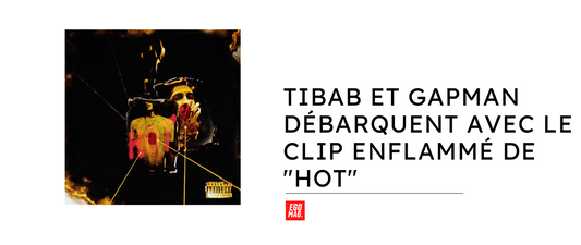 TiBab et Gapman Débarquent avec le Clip Enflammé de "Hot"
