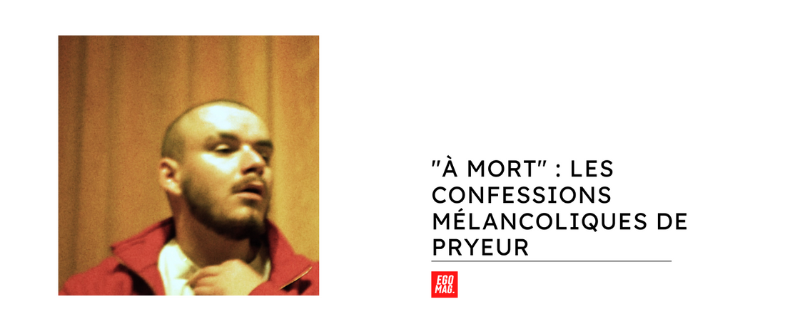 "À MORT" : Les confessions mélancoliques de Pryeur