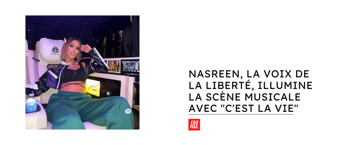 Nasreen, la voix de la liberté, illumine la scène musicale avec "C'est la vie"