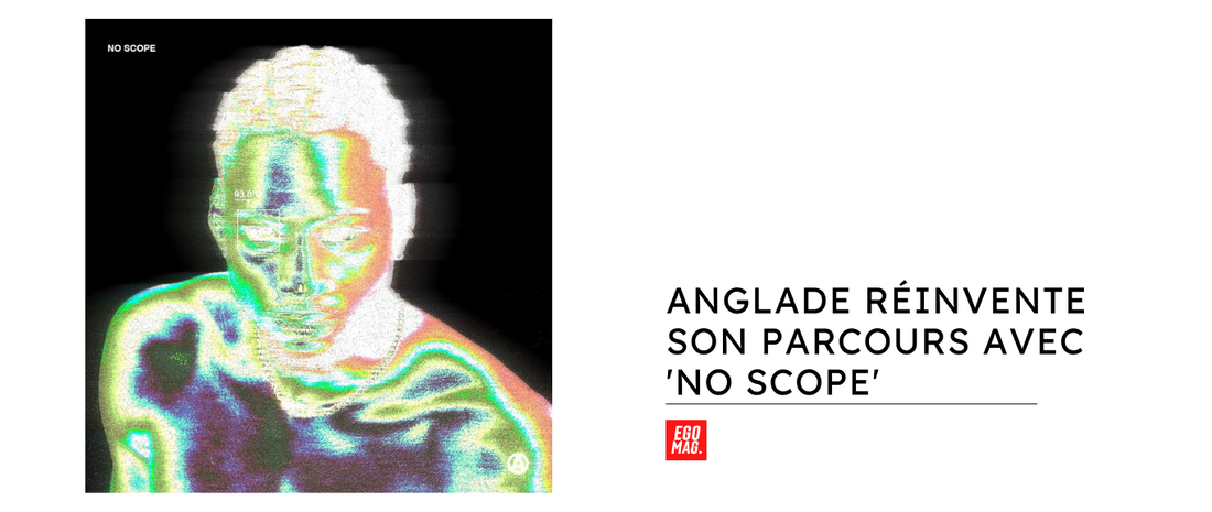 Anglade Réinvente son Parcours avec 'NO SCOPE'