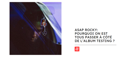 ASAP ROCKY: POURQUOI ON EST TOUS PASSER À CÔTÉ DE L’ALBUM TESTING ?